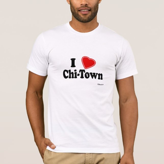 I Love Chi-Town T-Shirt (Front)
