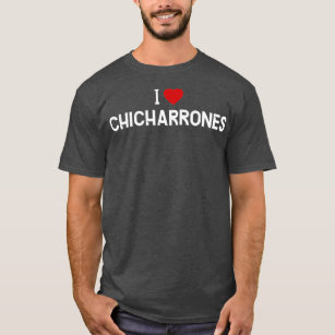 I Love Chicharrones   Puerto Rican Food T-Shirt