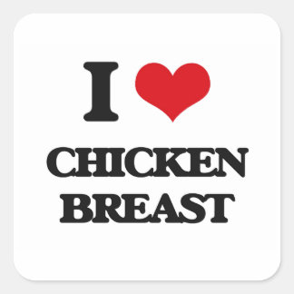 I love Chicken Breast Square Sticker