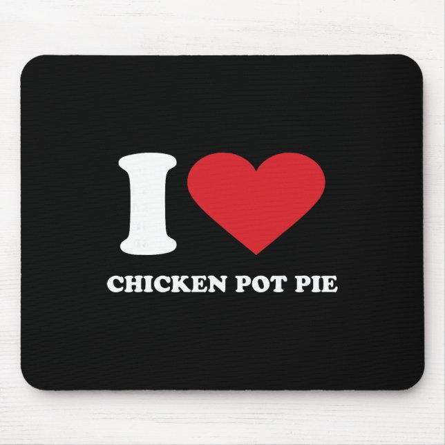 I Love Chicken Pot Pie I Heart Chicken Pot Pie  Mouse Pad (Front)