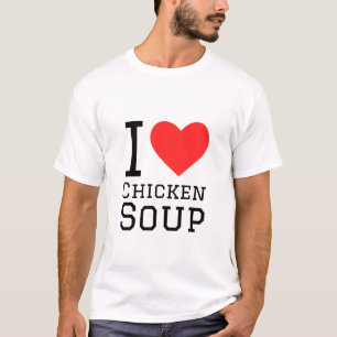 I love chicken soup T-Shirt