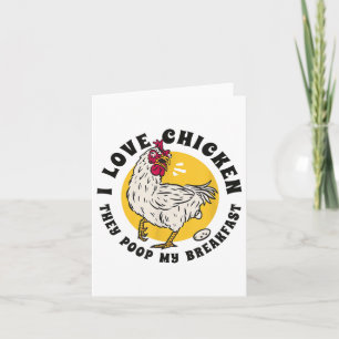 I Love Chicken They Poop My Breakfast Funny Quote Card