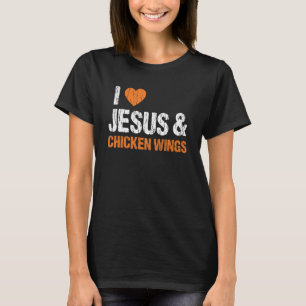 I Love Chicken Wings & Jesus Funny Food Eating Lov T-Shirt