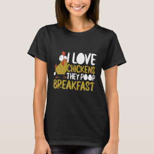 I Love Chickens They Poop Breakfast Farmer Graphic T-Shirt