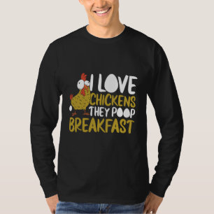 I Love Chickens They Poop Breakfast Farmer Graphic T-Shirt