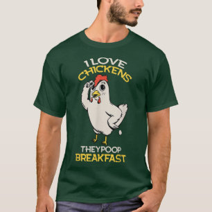 I Love Chickens They Poop Breakfast Farmer Graphic T-Shirt