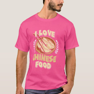I love Chinese Food Asian Food China Fan Snack Lov T-Shirt