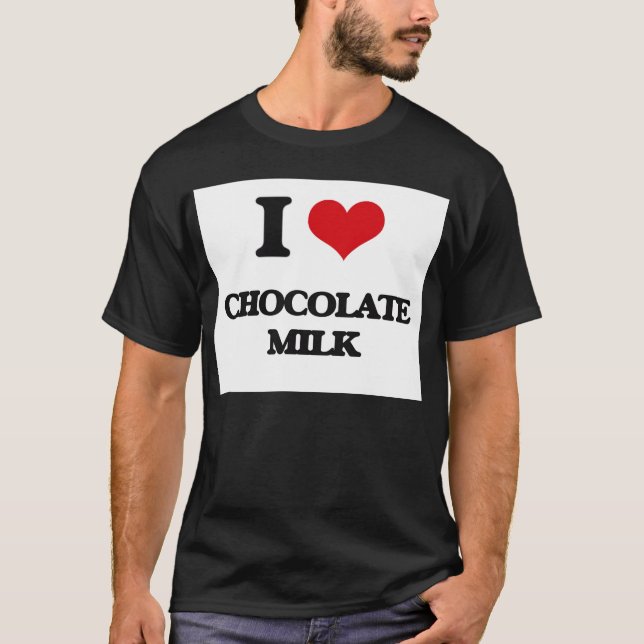 I love Chocolate Milk T-Shirt (Front)