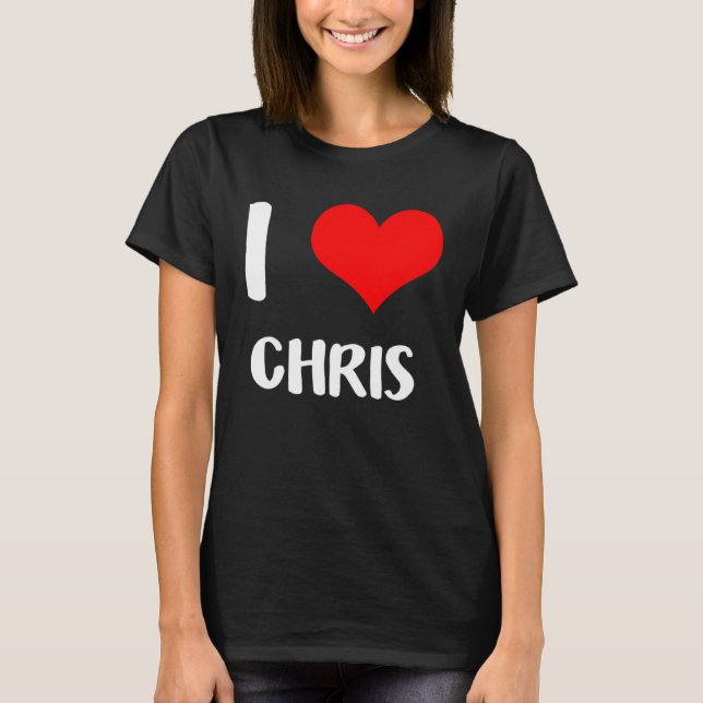 I love CHRIS my valentine sorry ladies guys heart  T-Shirt (Front)
