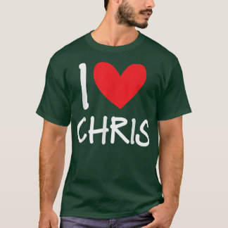 I Love Chris Name Personalised Men Guy BFF Friend T-Shirt