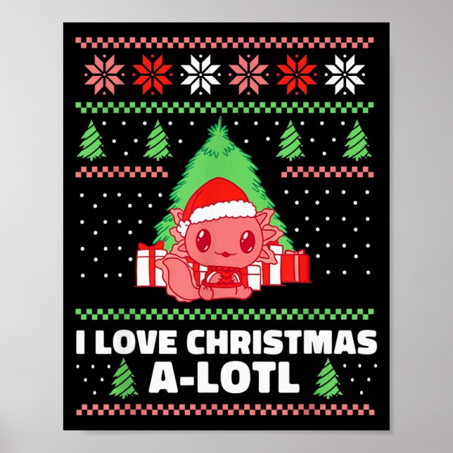 I Love Christmas A-lotl Axolotl In Santa Hat Ugly  Poster (Front)