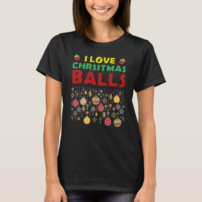 I Love Christmas Balls  Dirty Joke Adult Xmas T-Shirt (Front)