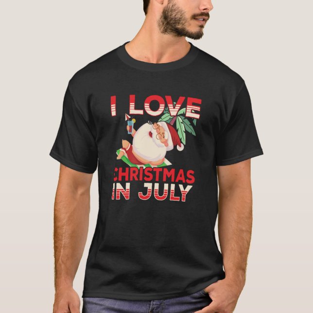 I Love Christmas In July Santa Sarcastic Summer Hu T-Shirt (Front)