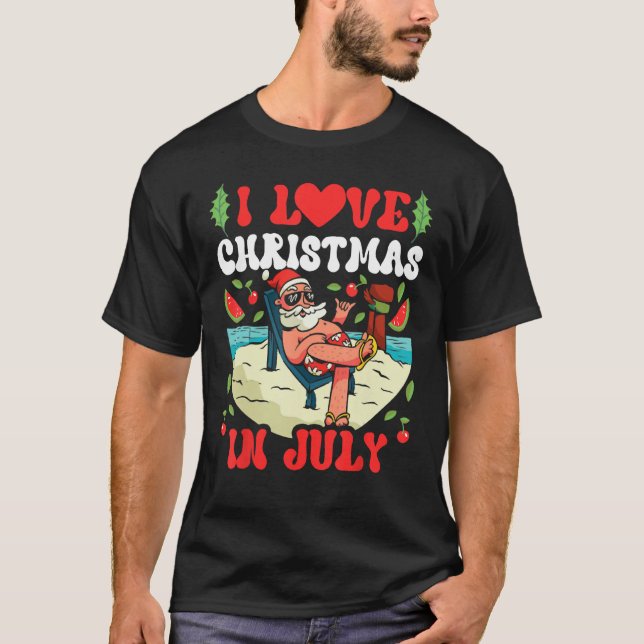 I Love Christmas In July Sarcastic Summer Santa T-Shirt (Front)