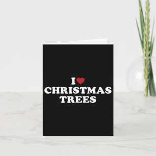 I Love Christmas Trees Card