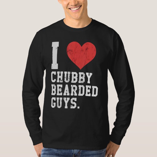 I Love Chubby Bearded Guys Funny T-Shirt (Front)