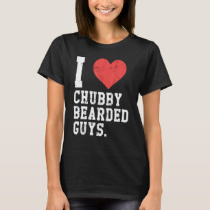 I Love Chubby Bearded Guys Funny T-Shirt