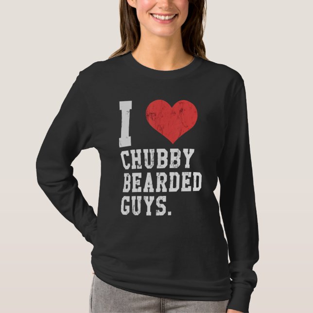 I Love Chubby Bearded Guys Funny T-Shirt (Front)