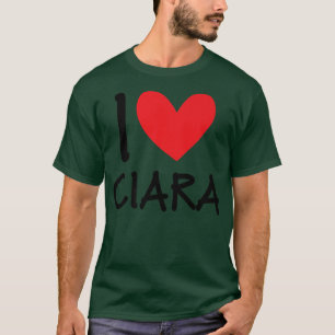 I Love Ciara Name Personalised Girl Woman Bff Frie T-Shirt