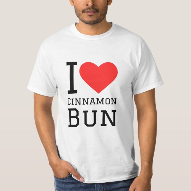 I love cinnamon bun T-Shirt (Front)