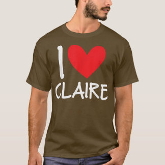 I Love Claire Name Personalised Girl Woman BFF Fri T-Shirt