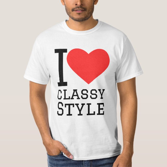 I love classy style T-Shirt (Front)
