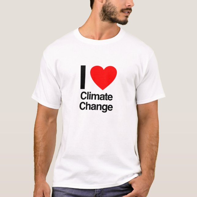 i love climate change T-Shirt (Front)