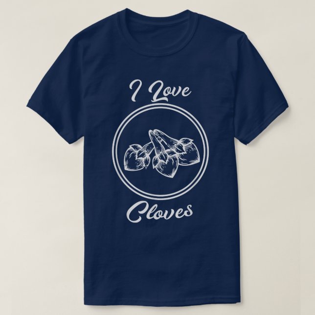 I Love Cloves Cooking  Oil For Chefs  T-Shirt (Design Front)