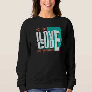 I Love Code Programmer Web Developer Sweatshirt
