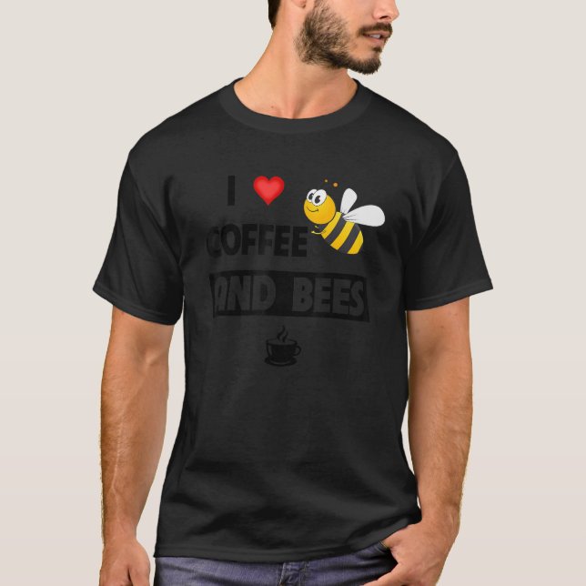 I Love Coffee and Bees  Caffeine Mug Beekeeper Hon T-Shirt (Front)