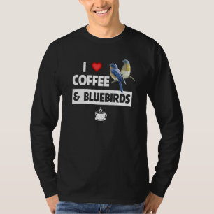 I Love Coffee and Bluebirds Bird Watch Caffeine Or T-Shirt