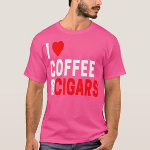 I Love Coffee And Cigars T-Shirt