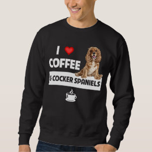 I Love Coffee and Cocker Spaniels Dog Mum Dad Caff Sweatshirt