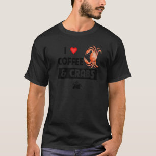 I Love Coffee and Crabs Caffeine Seafood Lovers Oc T-Shirt