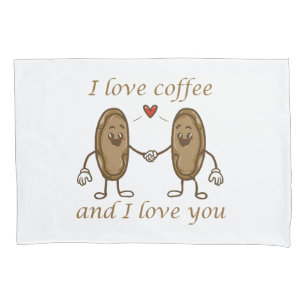 I love coffee and I love you Pillowcase