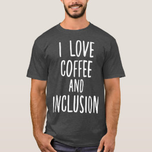 I Love Coffee and Inclusion Autism SPED Teacher  T-Shirt