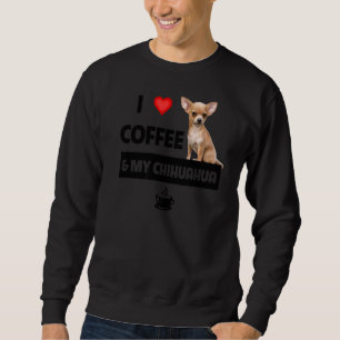 I Love Coffee And My Chihuahua Mum Dad Pet Parent Sweatshirt