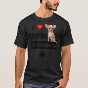 I Love Coffee And My Chihuahua Mum Dad Pet Parent T-Shirt