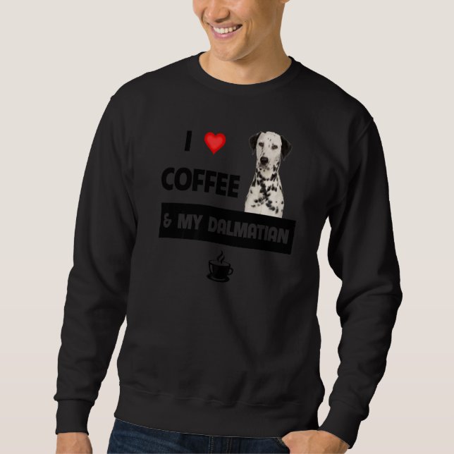 I Love Coffee And My Dalmatian Mum Dad Pet Parent  Sweatshirt (Front)