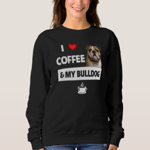 I Love Coffee And My English Bulldog Mum Dad Pet P Sweatshirt