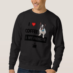 I Love Coffee And My Frenchie Mum Dad French Bulld Sweatshirt