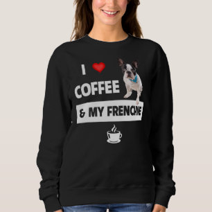 I Love Coffee And My Frenchie Mum Dad French Bulld Sweatshirt