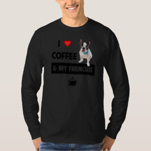 I Love Coffee And My Frenchie Mum Dad French Bulld T-Shirt