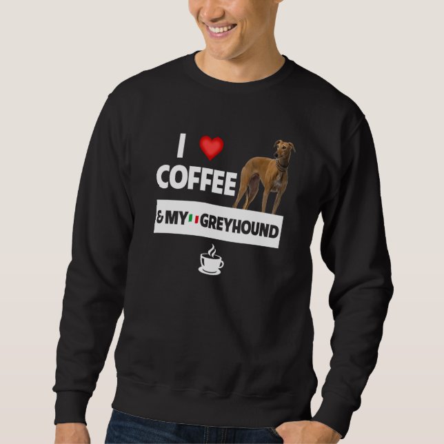 I Love Coffee and My Italian Greyhound Dog Mom Dad Sweatshirt (Front)