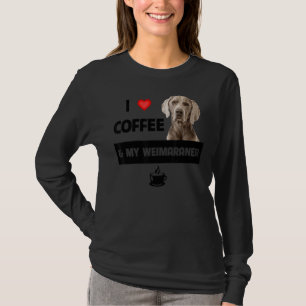 I Love Coffee And My Weimaraner Mum Dad Dog Animal T-Shirt