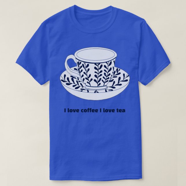 I love coffee I love tea 1 T-Shirt (Design Front)