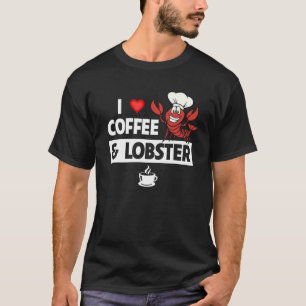 I Love Coffee Lobster Cajun Boil Seafood Gumbo Mar T-Shirt