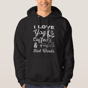I Love Coffee Yoga And Bad Words Hoodie
