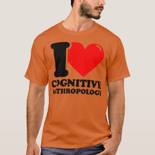 I Love Cognitive anthropology T-Shirt
