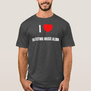 I Love Collecting Music Albums Heart Gifts Men Wom T-Shirt